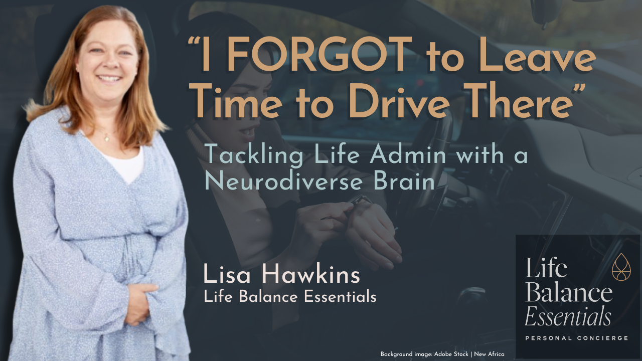 I Forgot to Leave Time to Drive There”: Tackling Life Admin with a Neurodiverse Brain