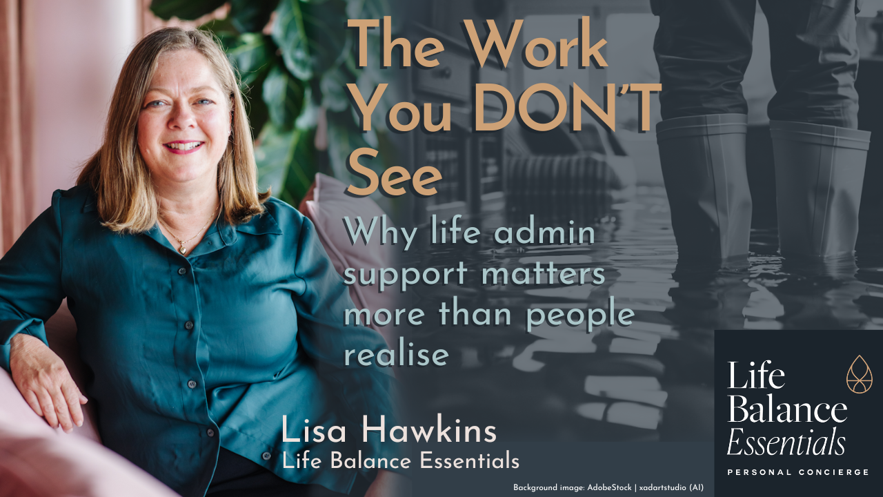 The work you don’t see: Why life admin support matters more than people realise