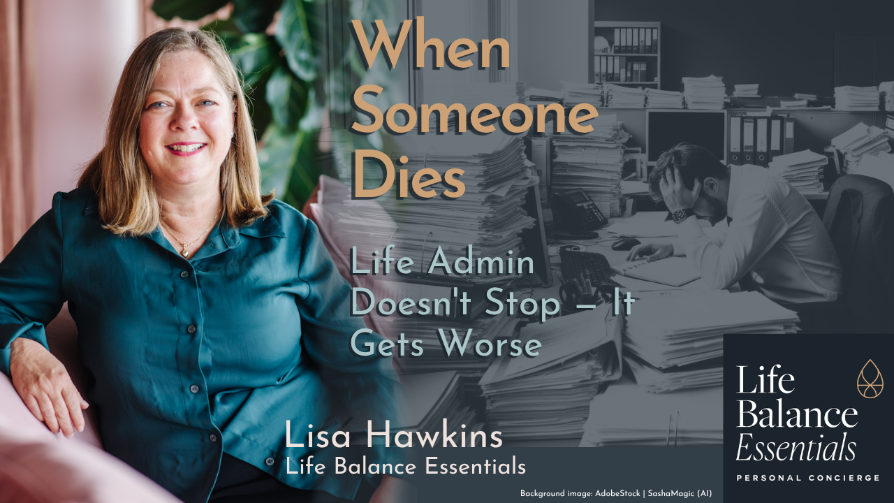 When Someone Dies, the Life Admin Doesn’t Stop — It Gets Worse